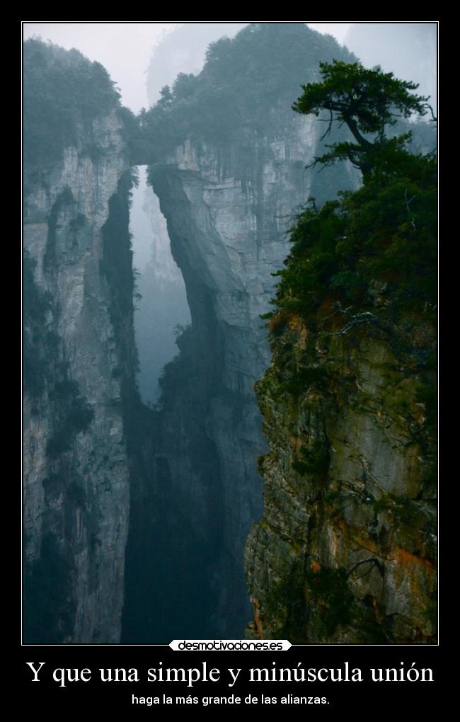 Y que una simple y minúscula unión - haga la más grande de las alianzas.