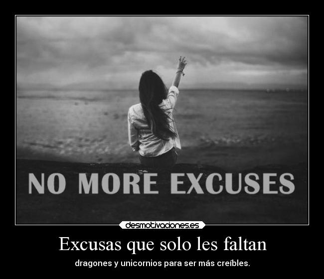 Excusas que solo les faltan - dragones y unicornios para ser más creíbles.