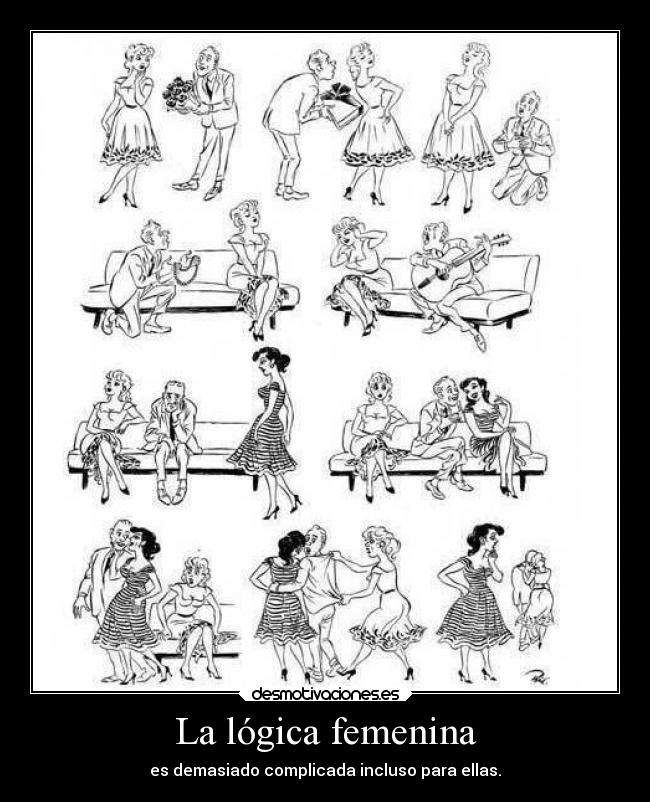 La lógica femenina - es demasiado complicada incluso para ellas.