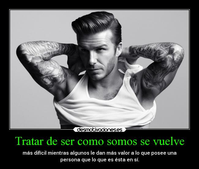 Tratar de ser como somos se vuelve -