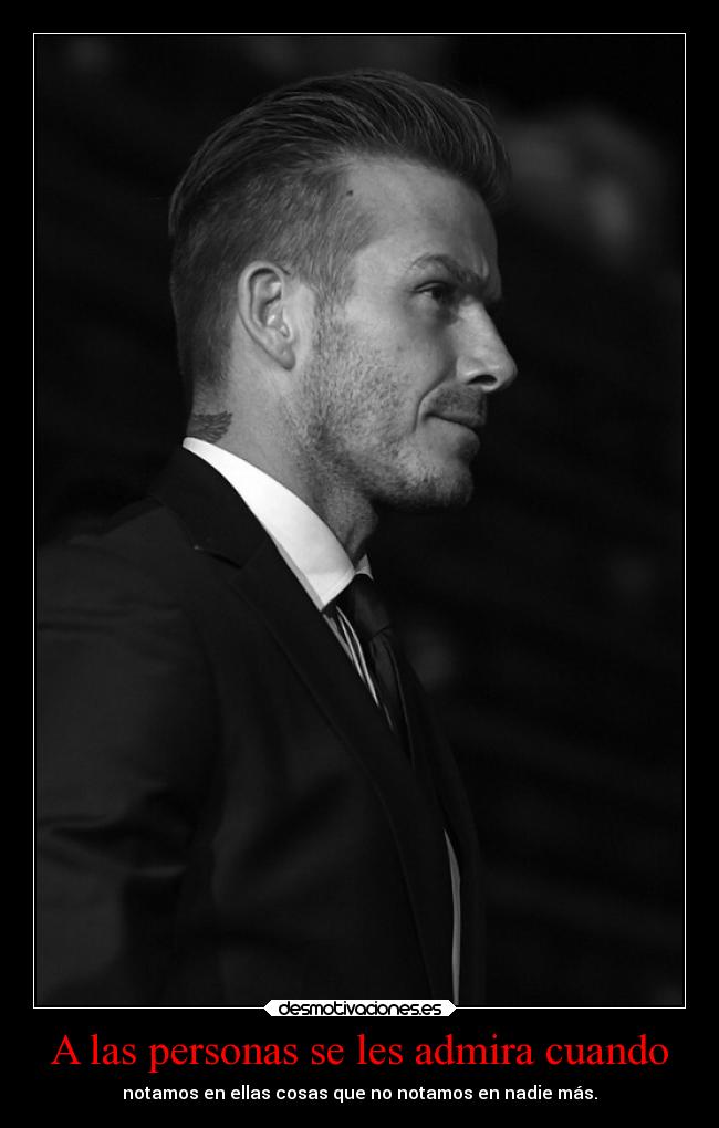 A las personas se les admira cuando -