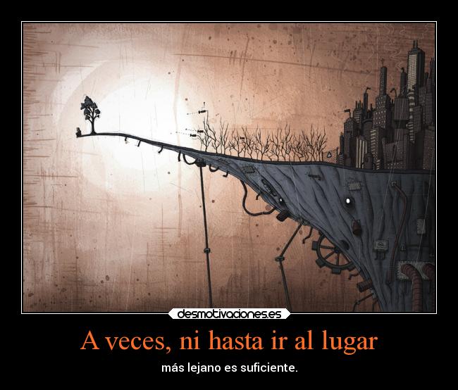 A veces, ni hasta ir al lugar - 