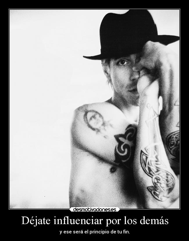 Déjate influenciar por los demás - y ese será el principio de tu fin.