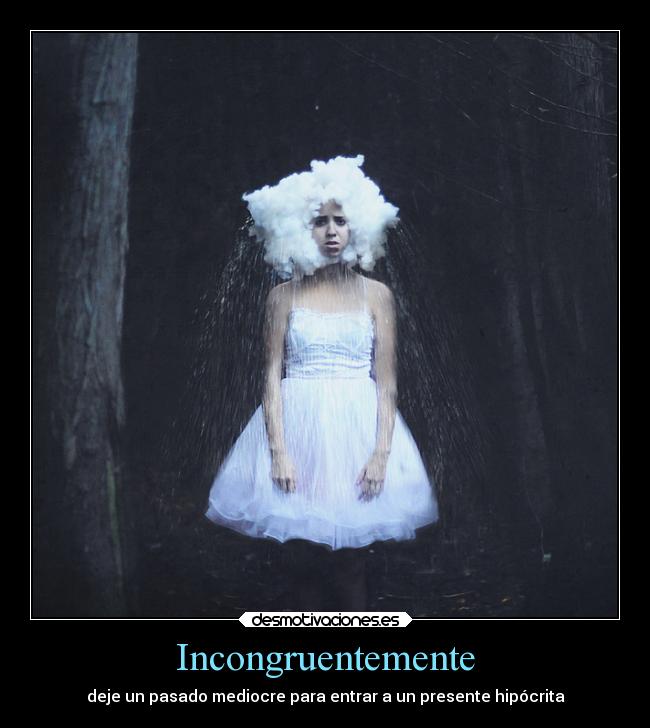 Incongruentemente - deje un pasado mediocre para entrar a un presente hipócrita