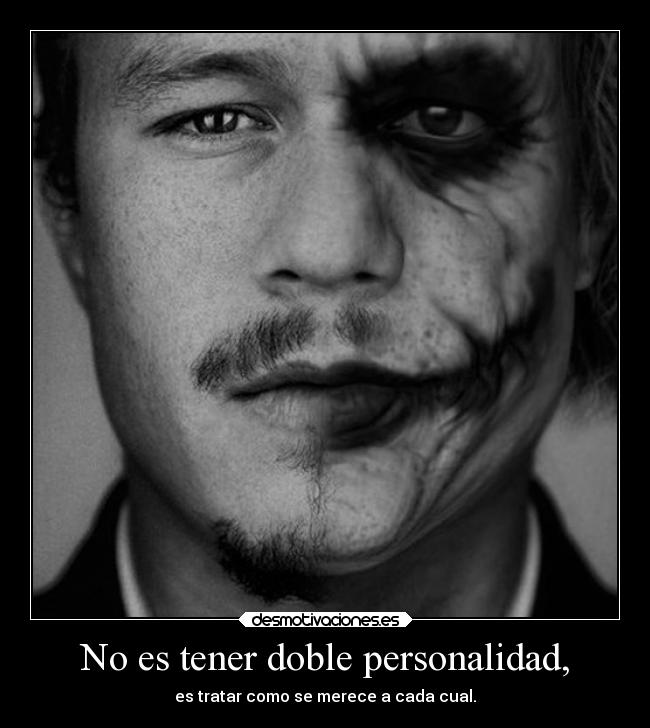 No es tener doble personalidad, -