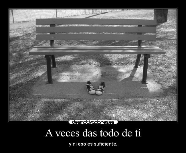 A veces das todo de ti - 