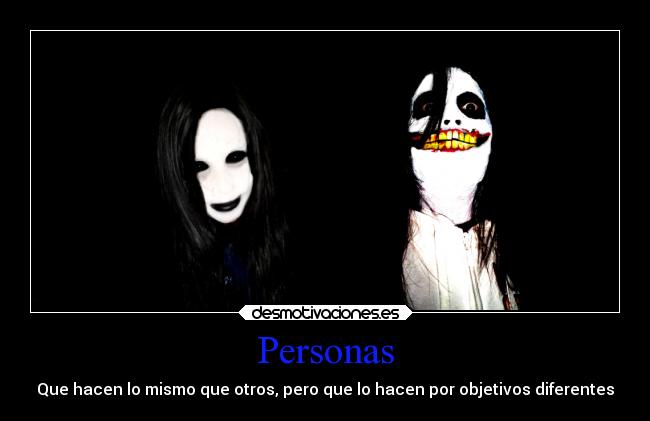 Personas - Que hacen lo mismo que otros, pero que lo hacen por objetivos diferentes