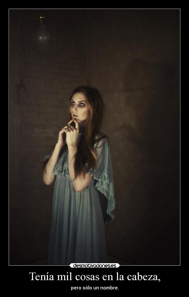 Tenía mil cosas en la cabeza, - pero sólo un nombre.