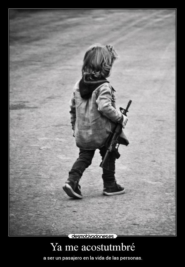 Ya me acostutmbré -