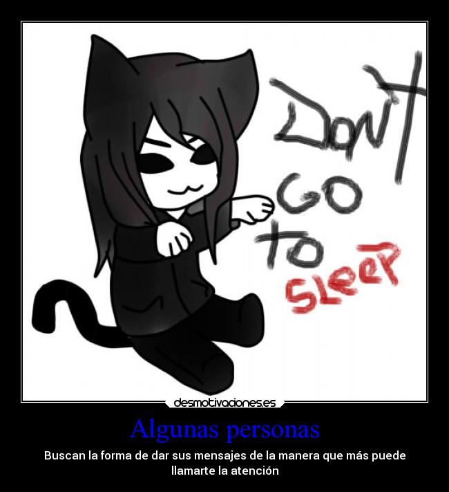Algunas personas - Buscan la forma de dar sus mensajes de la manera que más puede
llamarte la atención