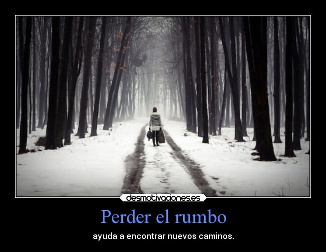 Perder el rumbo - ayuda a encontrar nuevos caminos.