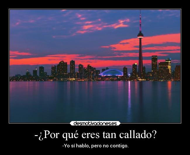 -¿Por qué eres tan callado? -