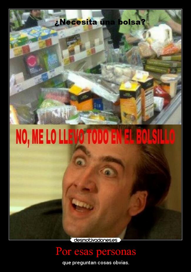 Por esas personas - que preguntan cosas obvias.