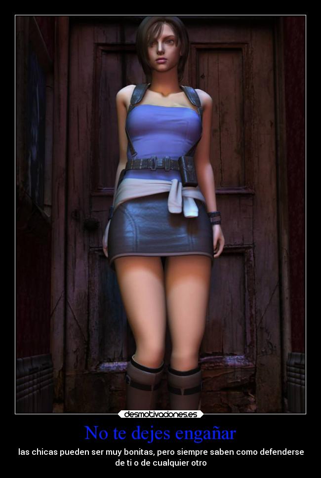 No te dejes engañar - las chicas pueden ser muy bonitas, pero siempre saben como defenderse
de ti o de cualquier otro