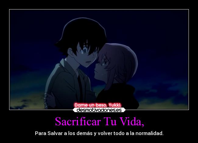 Sacrificar Tu Vida, - Para Salvar a los demás y volver todo a la normalidad.