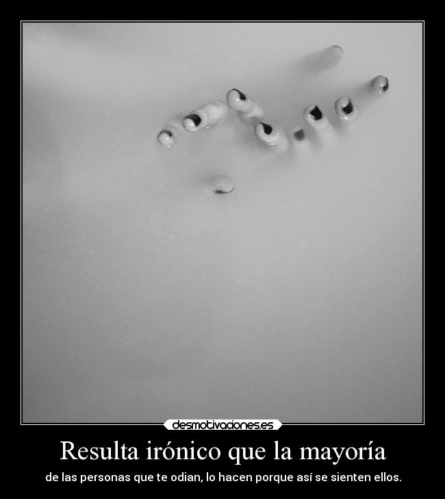Resulta irónico que la mayoría - 
