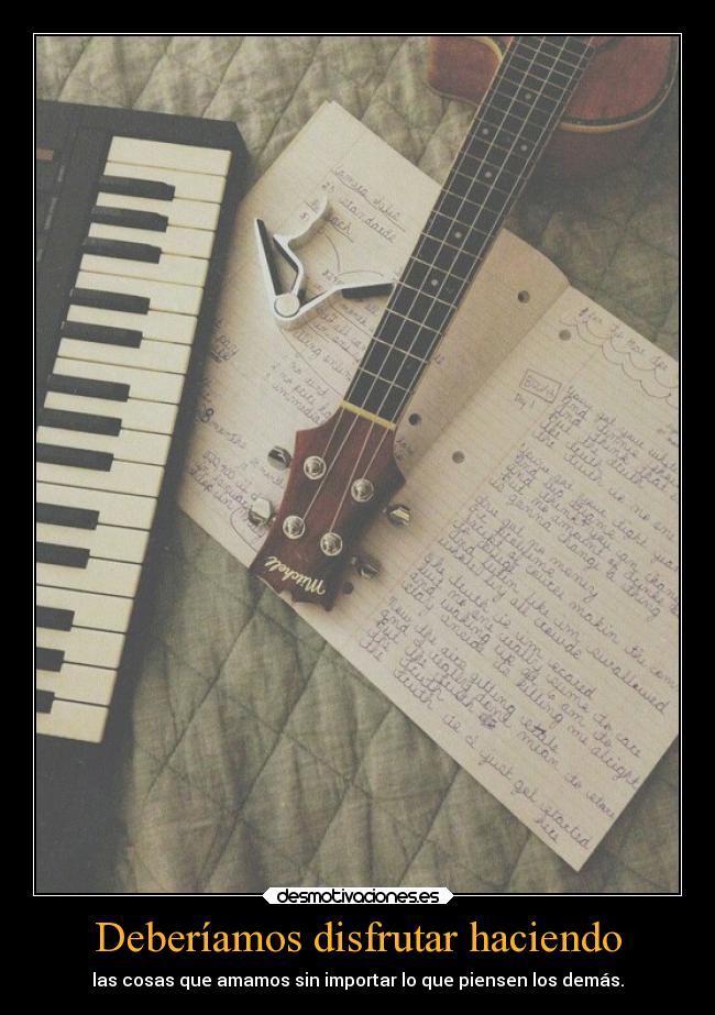 Deberíamos disfrutar haciendo - 