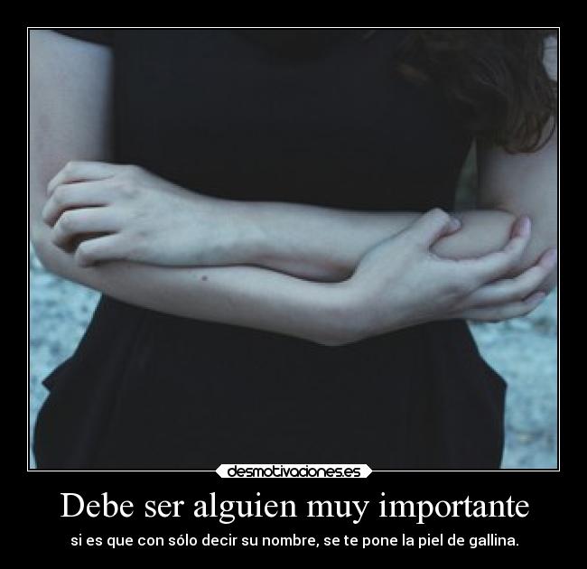 Debe ser alguien muy importante - 