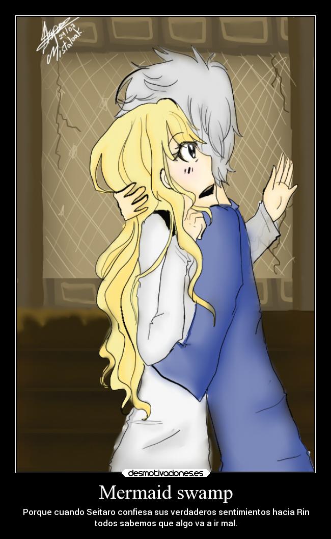 Mermaid swamp - Porque cuando Seitaro confiesa sus verdaderos sentimientos hacia Rin
todos sabemos que algo va a ir mal.