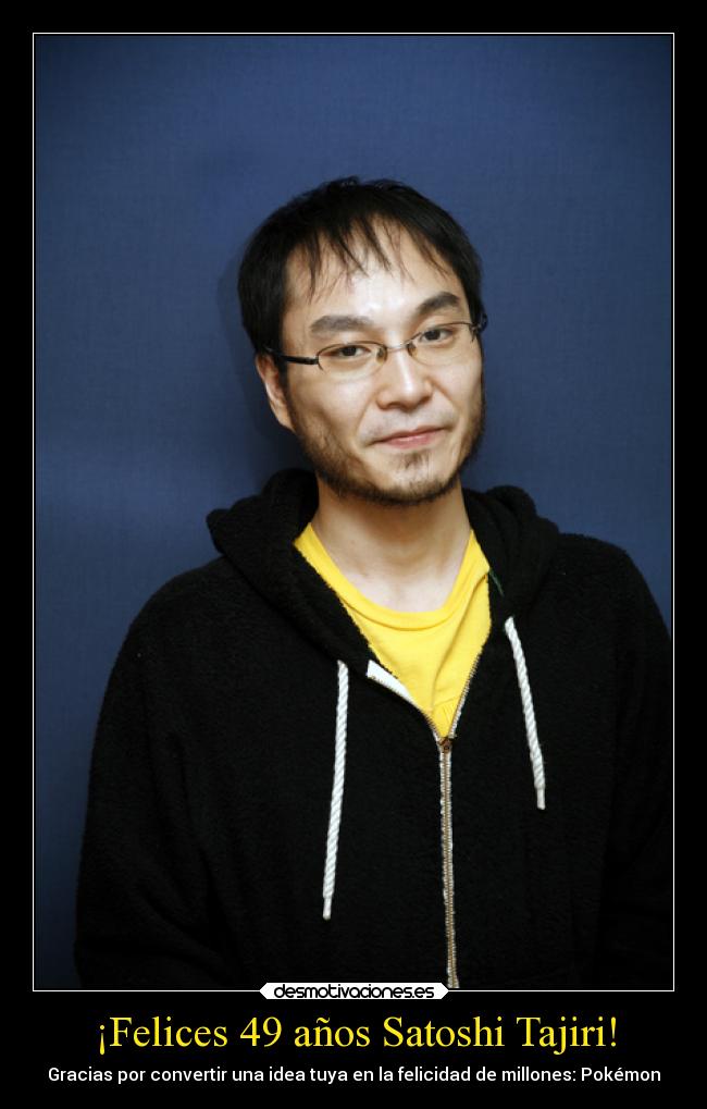 ¡Felices 49 años Satoshi Tajiri! - Gracias por convertir una idea tuya en la felicidad de millones: Pokémon