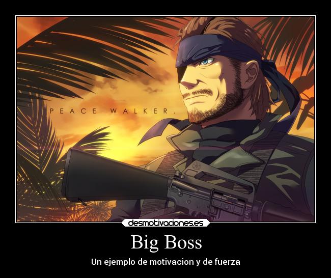Big Boss - Un ejemplo de motivacion y de fuerza