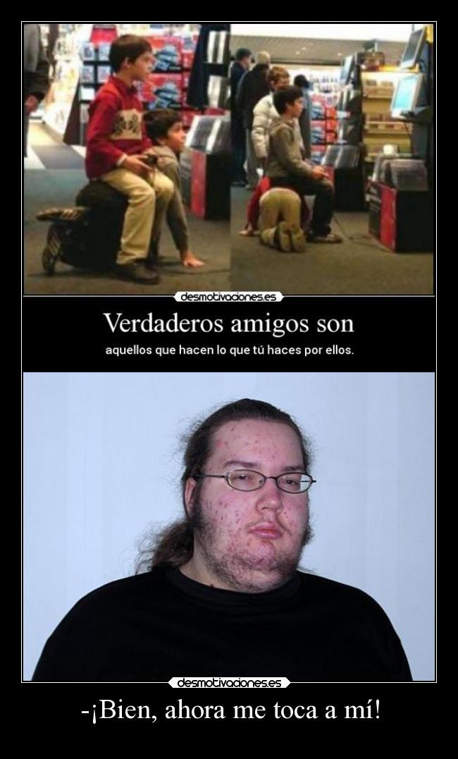 -¡Bien, ahora me toca a mí! - 