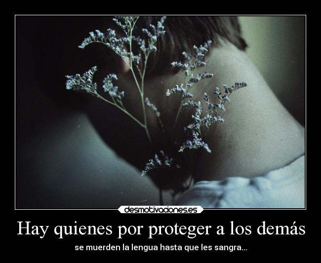 Hay quienes por proteger a los demás -