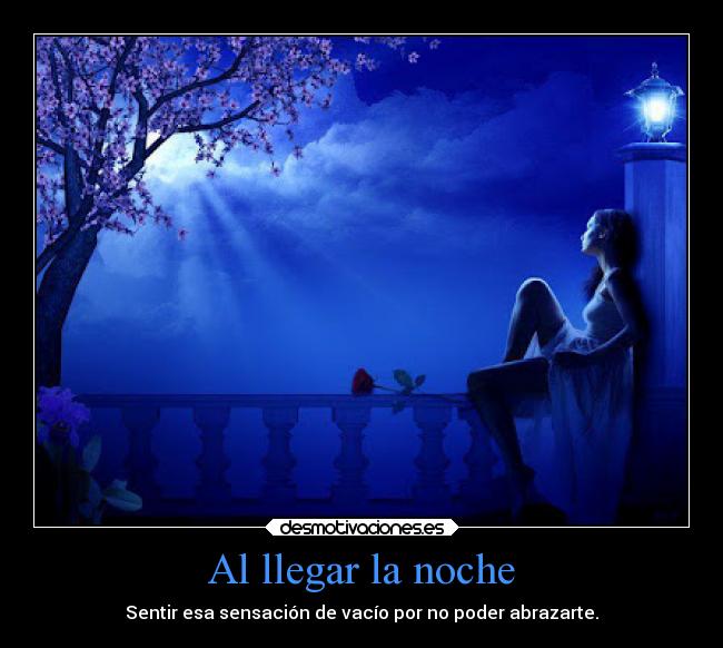 Al llegar la noche - Sentir esa sensación de vacío por no poder abrazarte.
