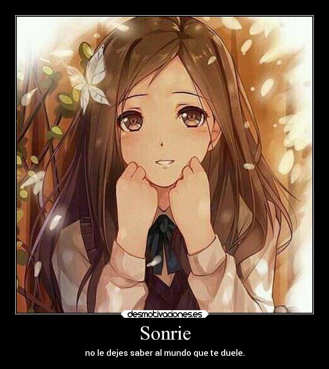 Sonrie - no le dejes saber al mundo que te duele.