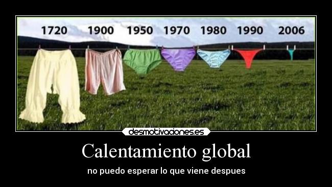 Calentamiento global - no puedo esperar lo que viene despues