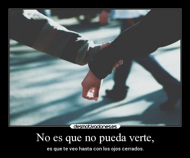 No es que no pueda verte, - 