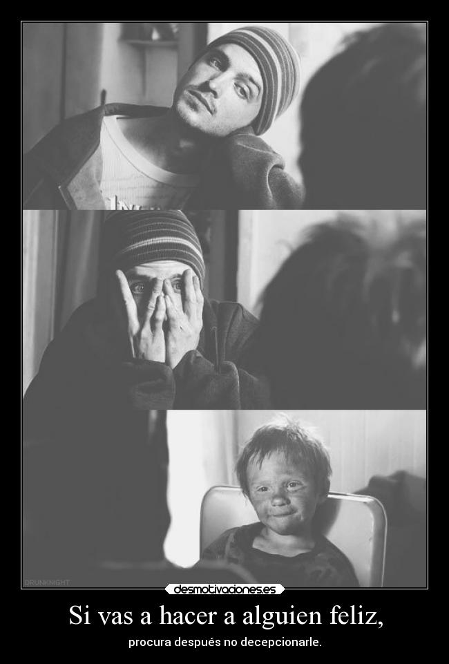 Si vas a hacer a alguien feliz, -