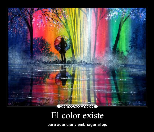 El color existe - para acariciar y embriagar al ojo