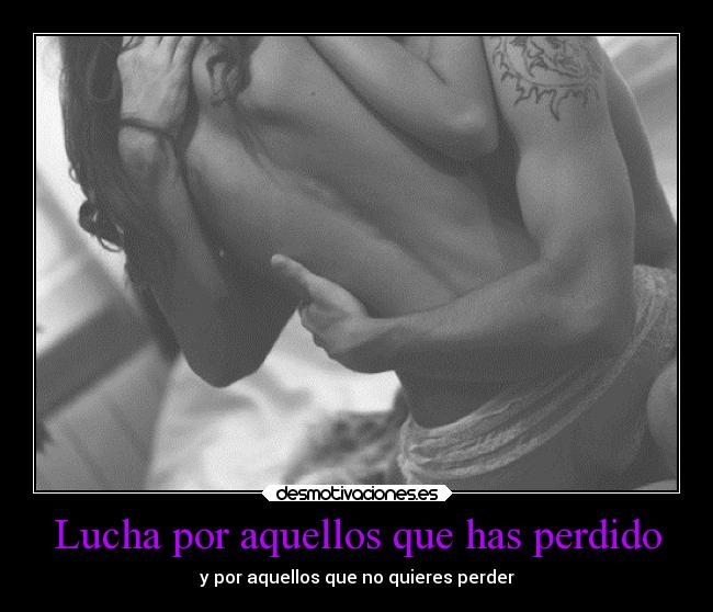 Lucha por aquellos que has perdido - 