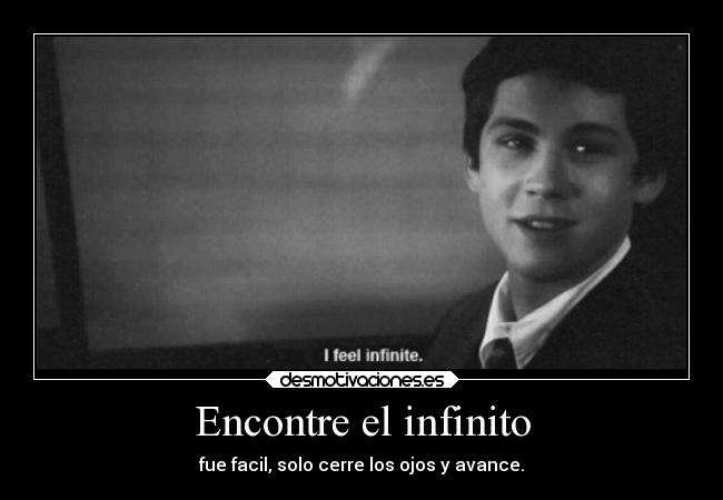 Encontre el infinito - fue facil, solo cerre los ojos y avance.