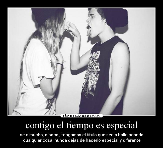 contigo el tiempo es especial -