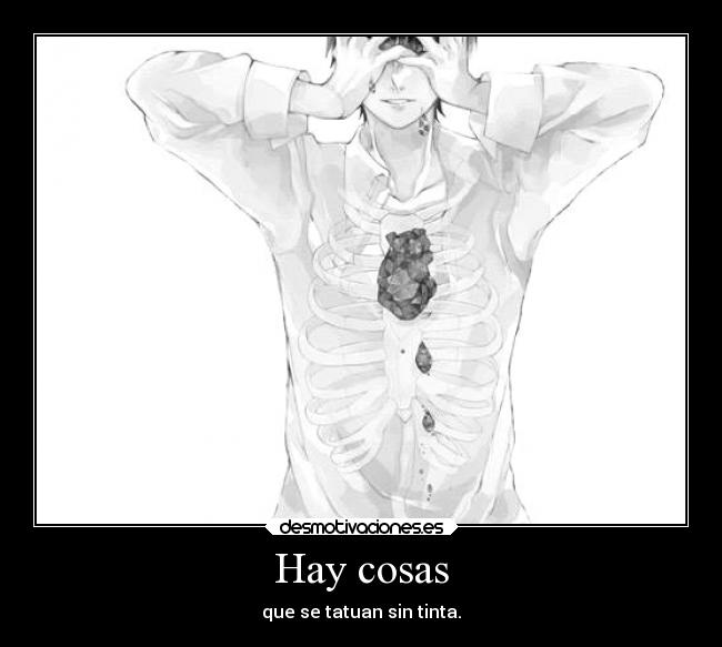 Hay cosas - que se tatuan sin tinta.