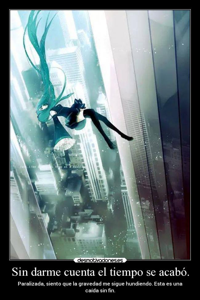 Sin darme cuenta el tiempo se acabó. -