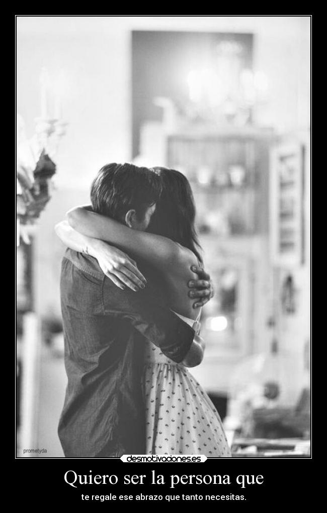 Quiero ser la persona que -