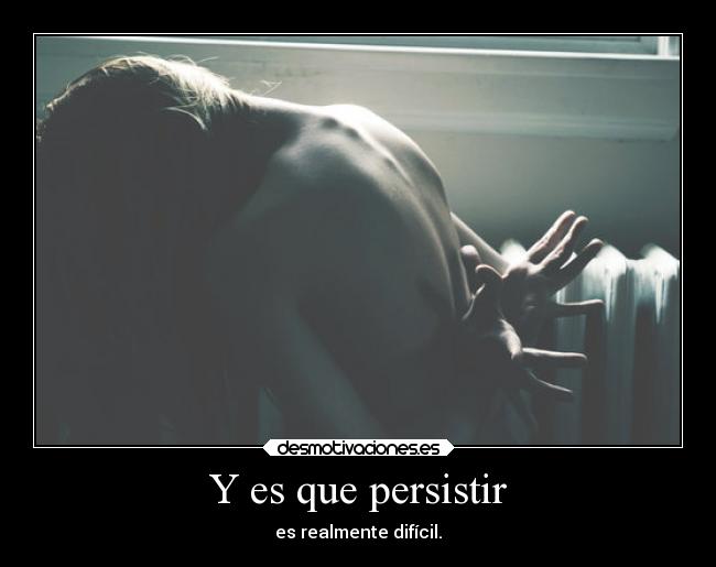 Y es que persistir - 