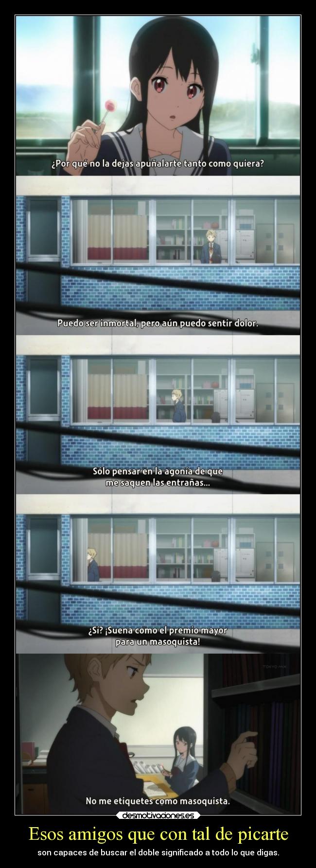 Esos amigos que con tal de picarte - son capaces de buscar el doble significado a todo lo que digas.