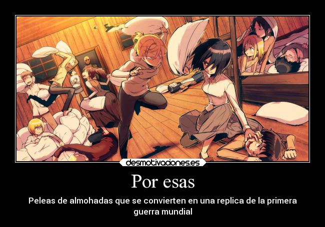 Por esas - Peleas de almohadas que se convierten en una replica de la primera
guerra mundial