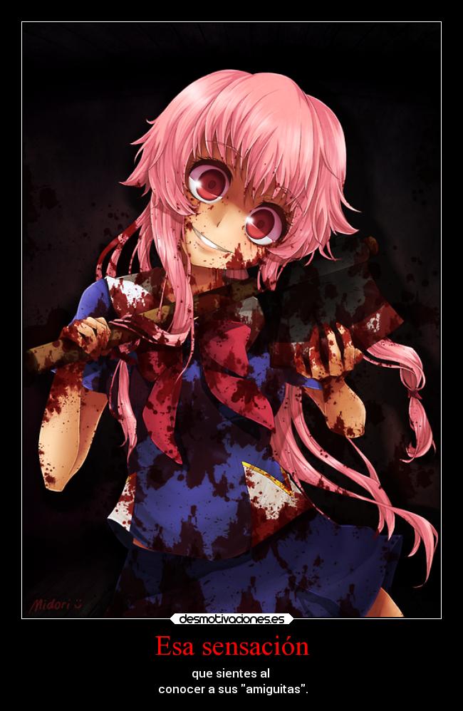 Esa sensación - que sientes al
conocer a sus amiguitas.