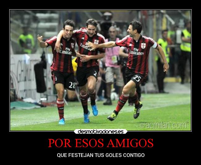 POR ESOS AMIGOS - QUE FESTEJAN TUS GOLES CONTIGO