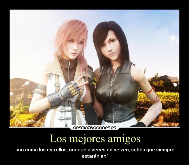 Los mejores amigos - son como las estrellas, aunque a veces no se ven, sabes que siempre
estarán ahí