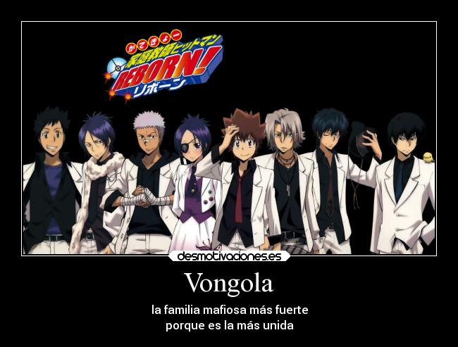 Vongola - la familia mafiosa más fuerte
porque es la más unida