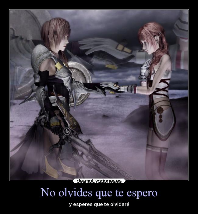 No olvides que te espero - y esperes que te olvidaré