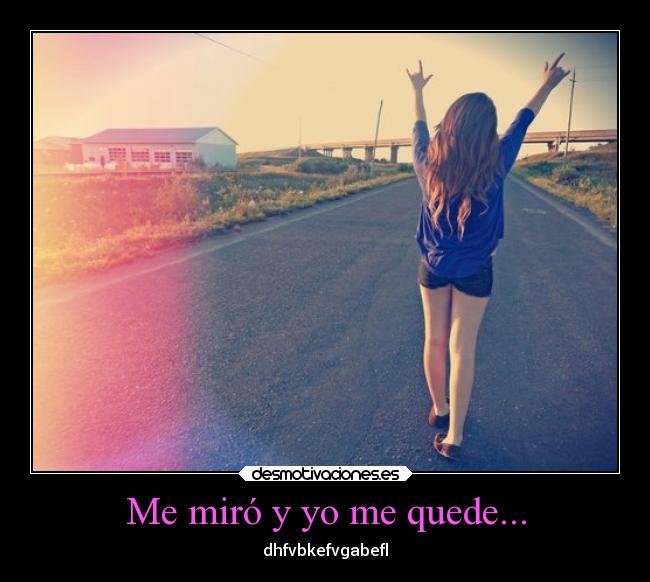 Me miró y yo me quede... - 