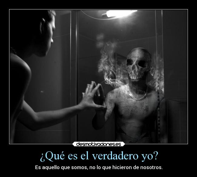 ¿Qué es el verdadero yo? - Es aquello que somos, no lo que hicieron de nosotros.