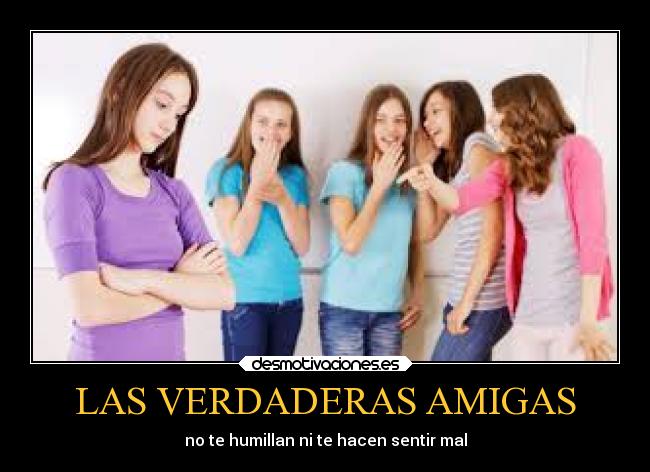 LAS VERDADERAS AMIGAS - no te humillan ni te hacen sentir mal